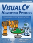 Visual C# Homework Projects : An Intermediate Step-By-Step Tutorial - Book