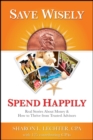 Save Wisely, Spend Happily : Real Stories About Money and How to Thrive From Trusted Advisors - Book