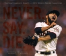 Never. Say. Die. : The 2012 World Championship San Francisco Giants - Book