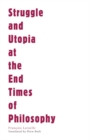 Struggle and Utopia at the End Times of Philosophy - Book