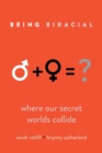 Being Biracial : Where Our Secret Worlds Collide - Book