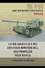 155-mm Assault Gun M53 and 8-inch Howitzer M55, Self Propelled Field Manual - Book