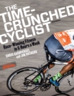 The Time-Crunched Cyclist : Race-Winning Fitness in 6 Hours a Week, 3rd Ed. - Book