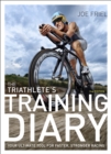 The Triathlete's Training Diary : Your Ultimate Tool for Faster, Stronger Racing, 2nd Ed. - Book