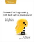 Modern C++ Programming with Test-Driven Development : Code Better, Sleep Better - Book