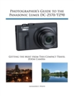 Photographer's Guide to the Panasonic Lumix DC-ZS70/TZ90 : Getting the Most from this Compact Travel Zoom Camera - Book