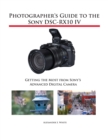 Photographer's Guide to the Sony DSC-RX10 IV : Getting the Most from Sony's Advanced Digital Camera - Book