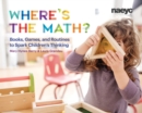 Where’s the Math? : Books, Games, and Routines to Spark Children's Thinking - Book