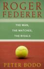 Roger Federer : The Man, The Matches, The Rivals - eBook