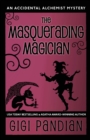 The Masquerading Magician : An Accidental Alchemist Mystery - Book