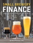 Small Brewery Finance : Accounting Principles and Planning for the Craft Brewer - Book