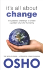 It's All About Change : The Greatest Challenge to Create a Golden Future for Humanity - Book