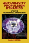Anti-Gravity Propulsion Dynamics : Ufos and Gravitational Manipulation - Book
