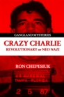 Crazy Charlie : Revolutionary or Neo Nazi - Book