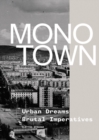 Monotown : Urban Dreams Brutal Imperatives - Book