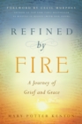 Refined by Fire : A Journey of Grief and Grace - eBook