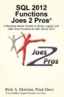 SQL 2012 Functions Joes 2 Pros (R) : A Solutions Series Tutorial on String, Logical, and Date Time Functions for SQL Server 2012 - Book