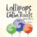 Lollipops and Latin Roots : Book 1 in the Wonderful World of Words Series - Book