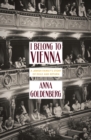 I Belong To Vienna : A Jewish Family's Story of Exile and Return - Book