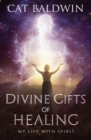 Divine Gifts of Healing : My Life with Spirit - Book