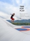 Time for Play : Why Architecture Should Take Happiness Seriously - Book