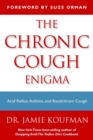 The Chronic Cough Enigma : How to recognize Neurogenic and Reflux Related Cough - eBook