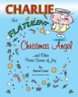 Charlie the Flatulent Christmas Angel and Other Poetic Stories of Joy - Book