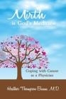 Mirth is God's Medicine : Coping with Cancer as a Physician - Book