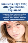 Sinusitis, Hay Fever, Allergic Rhinitis Explained. Symptoms, Signs, Treatment, Remedies, Relief, Cure, Natural Remedies, Prevention, Home Remedies, Me - Book