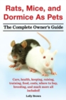 Rats, Mice, and Dormice as Pets. Care, Health, Keeping, Raising, Training, Food, Costs, Where to Buy, Breeding, and Much More All Included! the Comple - Book