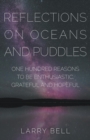 Reflections on Oceans and Puddles : One Hundred Reasons to Be Enthusiastic, Grateful and Hopeful - Book