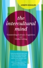 The Intercultural Mind : Connecting Culture, Cognition, and Global Living - Book