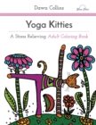 Yoga Kitties : A Stress Relieving Adult Coloring Book - Book