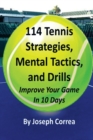 114 Tennis Strategies, Mental Tactics, and Drills : Improve Your Game in 10 Days - Book
