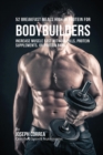 52 Bodybuilder Breakfast Meals High in Protein : Increase Muscle Fast Without Pills, Protein Supplements, or Protein Bars - Book