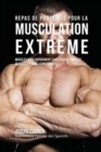 Repas de Proteines Pour La Musculation Extreme : Musclez-Vous Rapidement Sans Shakes Pour Les Muscles Et Sans Supplements - Book