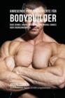 Anregende Protein-Gerichte Fur Bodybuilder : Baue Schnell Muskelmasse Auf Ohne Muskel-Shakes Oder Erganzungsmittel - Book