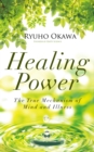 Healing Power : The True Mechanism of  Mind and Illness - eBook