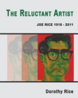 The Reluctant Artist : Joe Rice 1918-2011 - Book