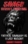Savage Street Fighting : Tactical Savagery as a Last Resort - Book