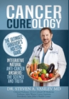 Cancer Cureology : The Ultimate Survivor's Holistic Guide: Integrative, Natural, Anti-Cancer Answers: The Science and Truth - Book