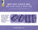 My Dad Loves Me, My Dad Has a Disease : A Child's View: Living with Addiction - Book
