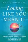 Loving Like You Mean It : Use the Power of Emotional Mindfulness to Transform Your Relationships - eBook
