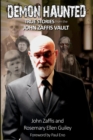 Demon Haunted : True Stories from the John Zaffis Vault - Book