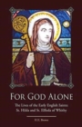 For God Alone : The Lives of the Early English Saints: St. Hilda and St. Elfleda of Whitby - Book