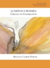 Luminous Bodies : Circles of Celebrarion: Melinda Camber Porter Archive of Creative Works Volume 2, Number 2 - Book