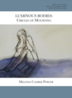 Luminous Bodies : Circles of Mourning: Melinda Camber Porter Archive of Creative Works Volume 2, Number 3 - Book