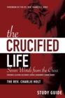 The Crucified Life Study Guide : Seven Words from the Cross - Book