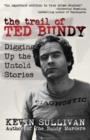 The Trail of Ted Bundy : Digging Up the Untold Stories - Book