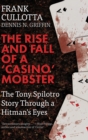 The Rise and Fall of a 'Casino' Mobster : The Tony Spilotro Story Through a Hitman's Eyes - eBook